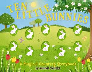 Ten Little Bunnies: A Magical Counting Storybook de Amanda Sobotka