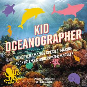 Kid Oceanographer: Discover Amazing Species, Marine Ecosystems and Underwater Marvels de Applesauce Press