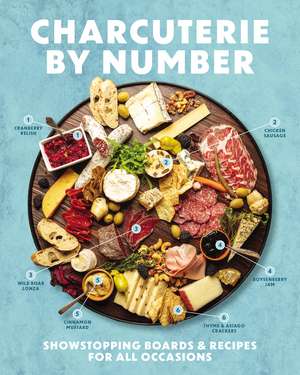 Charcuterie by Number: Showstopping Boards and Recipes for All Occasions de Derek Bissonnette