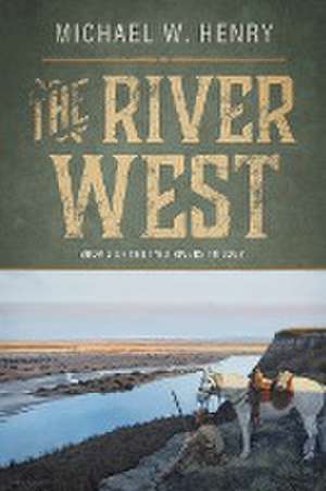 The River West de Michael W. Henry