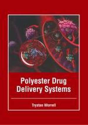 Polyester Drug Delivery Systems de Trystan Worrell