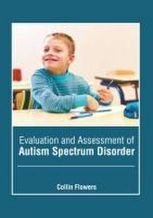 Evaluation and Assessment of Autism Spectrum Disorder de Collin Flowers