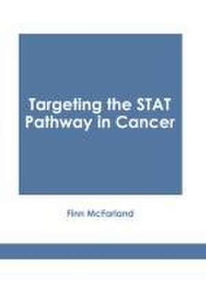 Targeting the Stat Pathway in Cancer de Finn McFarland