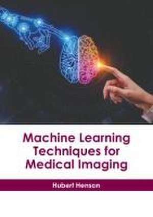 Machine Learning Techniques for Medical Imaging de Hubert Henson