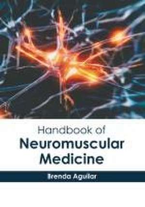 Handbook of Neuromuscular Medicine de Brenda Aguilar