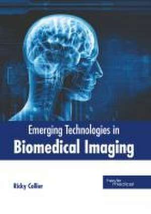 Emerging Technologies in Biomedical Imaging de Ricky Collier