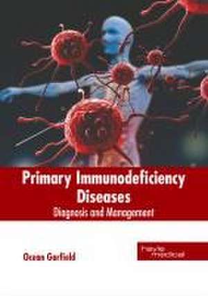 Primary Immunodeficiency Diseases: Diagnosis and Management de Ocean Garfield