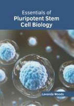 Essentials of Pluripotent Stem Cell Biology de Lavonda Woods