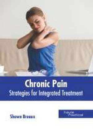 Chronic Pain: Strategies for Integrated Treatment de Shawn Breaux