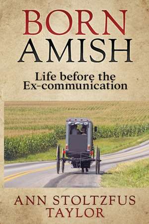 Born Amish de Ann Stoltzfus Taylor