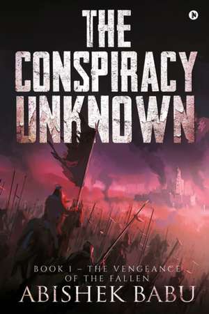 The Conspiracy Unknown de Abishek Babu
