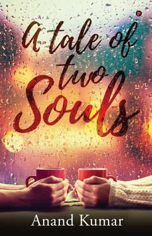 A Tale Of Two Souls de Anand Kumar