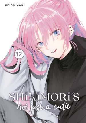 Shikimori's Not Just a Cutie 12 de Keigo Maki