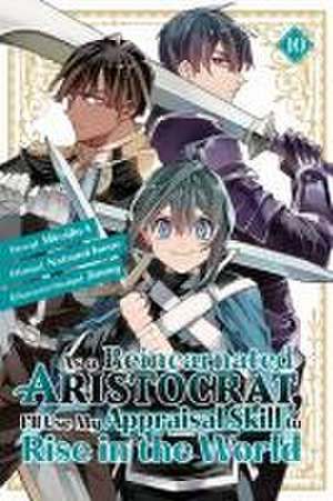 As a Reincarnated Aristocrat, I'll Use My Appraisal Skill to Rise in the World 10 (manga) de Natsumi Inoue