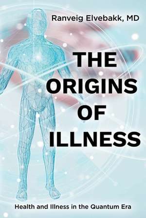 THE ORIGINS OF ILLNESS de Ranveig Elvebakk MD