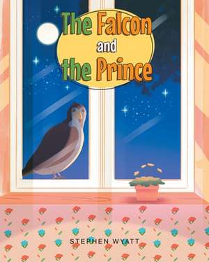 The Falcon and the Prince de Stephen Wyatt