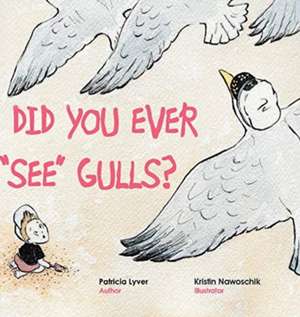 Did You Ever "See" Gulls? de Patricia Lyver