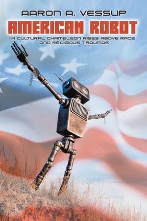 AMERICAN ROBOT de Aaron Anthony Vessup