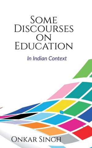 Some Discourses on Education de Onkar Singh