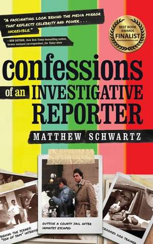 Confessions of an Investigative Reporter de Matthew Schwartz