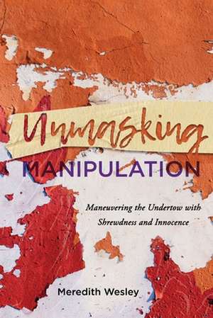 Unmasking Manipulation de Meredith Wesley