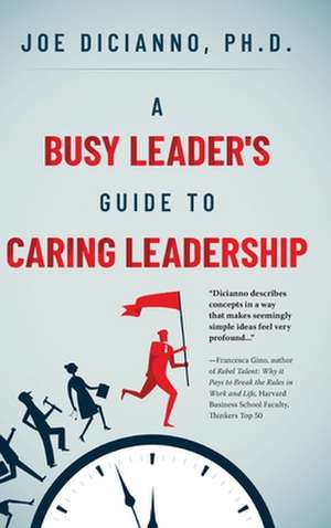 A Busy Leader's Guide for Caring Leadership de Joe Dicianno