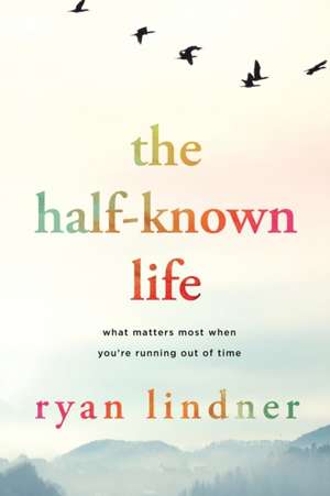 The Half-Known Life de Ryan Lindner