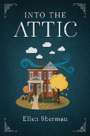 Into the Attic de Ellen Sherman