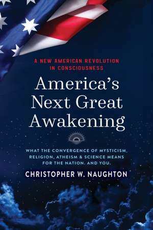 America's Next Great Awakening de Christopher W. Naughton