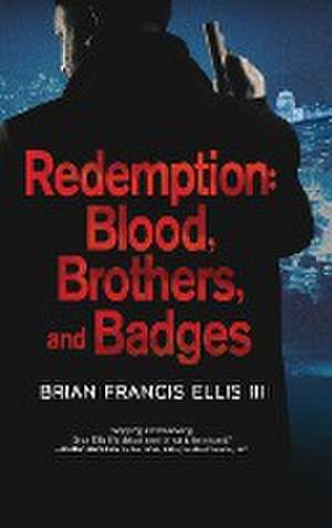 Redemption, Blood, Brothers and Badges de Brian Ellis