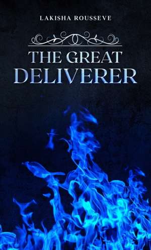 The Great Deliverer de Lakisha Rousseve