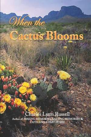 When the Cactus Blooms de Charles Lynn Russell