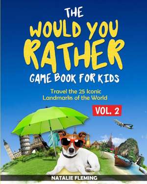 The Would You Rather Game Book for Kids de Natalie Fleming