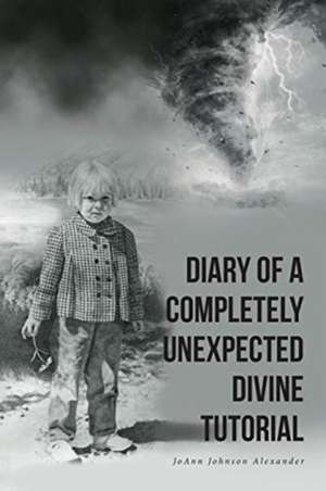 DIARY OF A COMPLETELY UNEXPECTED DIVINE TUTORIAL de Joann Johnson Alexander