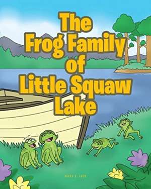 The Frog Family of Little Squaw Lake de Mary E. Ives