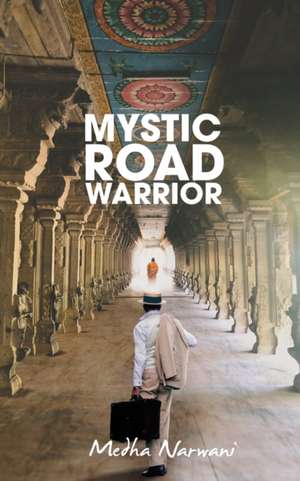 Mystic Road Warrior de Medha Narwani