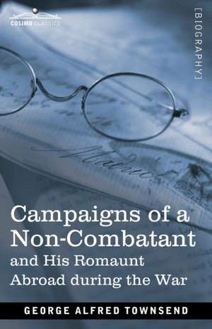 Campaigns of a Non-Combatant de George Alfred Townsend