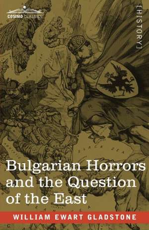 Bulgarian Horrors and the Question of the East de William Ewart Gladstone