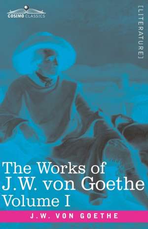 The Works of J.W. von Goethe, Vol. I (in 14 volumes) de Johann Wolfgang von Goethe