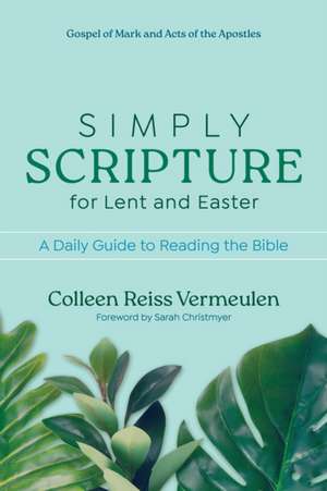 Simply Scripture for Lent and Easter de Colleen Reiss Vermeulen