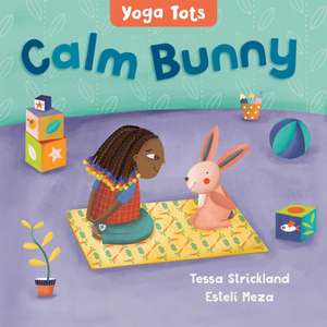 Yoga Tots: Calm Bunny de Tessa Strickland