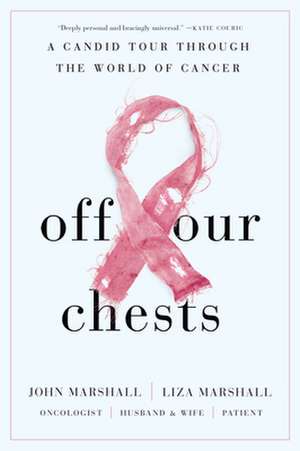 Off Our Chests - A Candid Tour Through the World of Cancer de Liza Marshall