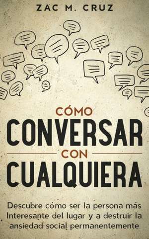 Cómo conversar con cualquiera de Zac M. Cruz