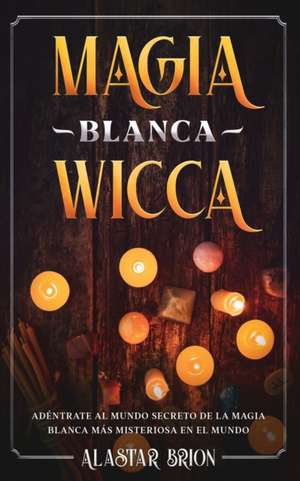 Magia Blanca Wicca de Alastar Brion