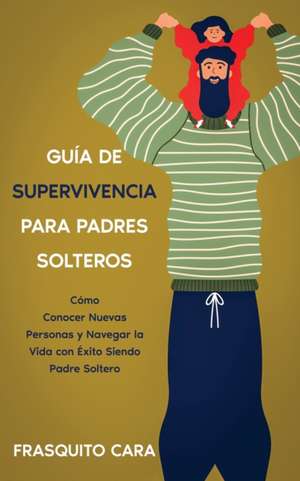 Guía de Supervivencia para Padres Solteros de Frasquito Cara