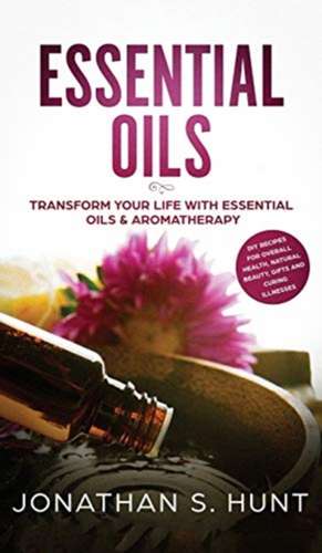 Essential Oils de Jonathan S Hunt