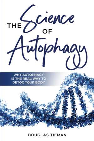 The Science Of Autophagy de Douglas Tieman