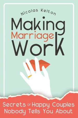 Making Marriage Work de Nicolas Kelton