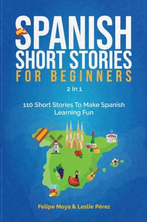 Spanish Short Stories For Beginners 2 In 1 de Felipe Moya