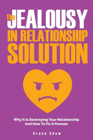 The Jealousy In Relationship Solution de Grace Shaw